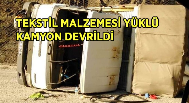 Tekstil Malzemesi Yüklü Kamyon Devrildi