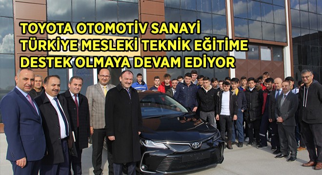 Toyota Otomotiv Sanayi Türkiye Mesleki Teknik Eğitime Destek Olmaya Devam Ediyor