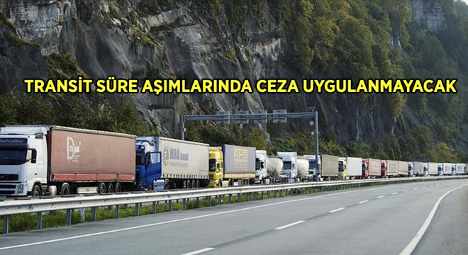 Transit Süre Aşımlarında Ceza Uygulanmayacak