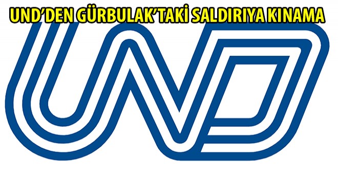 UND’den Gürbulak’taki Saldırıya Kınama