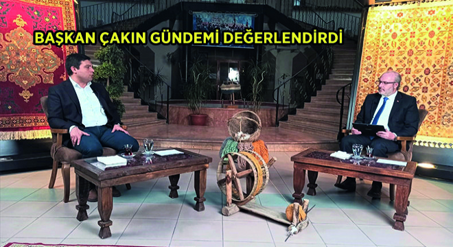 Başkan Çakın  Gündemi Değerlendirdi