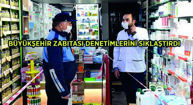 Büyükşehir Zabıtası Denetimlerini Sıklaştırdı