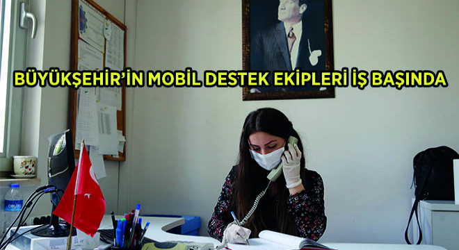 Büyükşehir’in Mobil Destek Ekipleri İş Başında