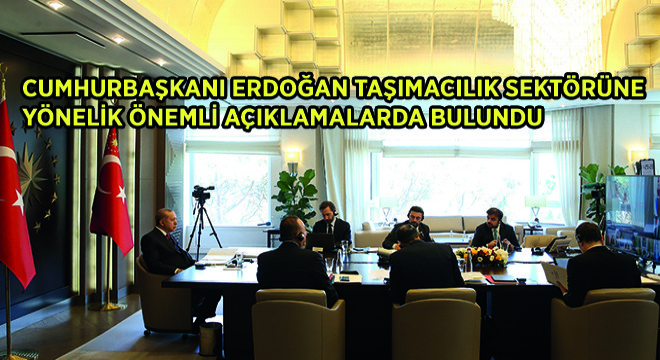 Cumhurbaşkanı Erdoğan Taşımacılık Sektörüne Yönelik Önemli Açıklamalarda Bulundu
