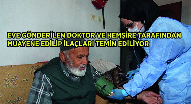 Eve Gönderilen Doktor ve Hemşire Tarafından Muayene Edilip İlaçları Temin Ediliyor