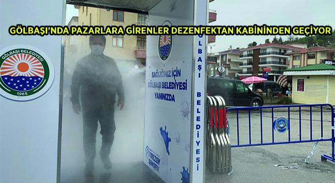 Gölbaşı’nda Pazarlara Girenler Dezenfektan Kabininden Geçiyor