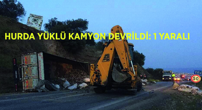 Hurda Yüklü Kamyon Devrildi: 1 Yaralı