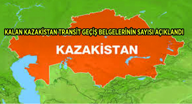 Kalan Kazakistan Transit Geçiş Belgelerinin Sayısı Açıklandı