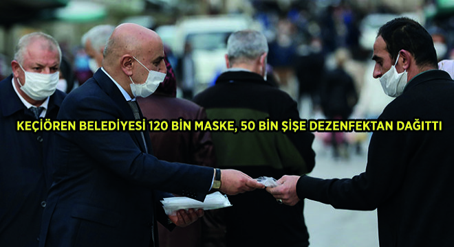 Keçiören Belediyesi 120 Bin Maske, 50 Bin Şişe Dezenfektan Dağıttı