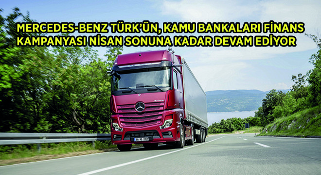 Mercedes-Benz Türk’ün, Kamu Bankaları Finans Kampanyası Nisan Sonuna Kadar Devam Ediyor