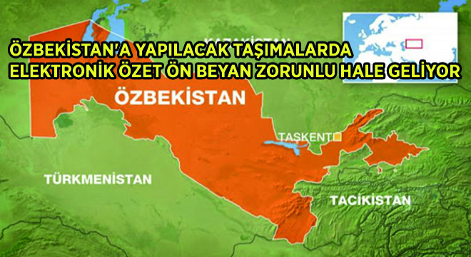 Özbekistan’a Yapılacak Taşımalarda Elektronik Özet Ön Beyan Zorunlu Hale Geliyor