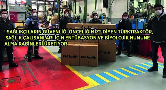 ‘Sağlıkçıların Güvenliği Önceliğimiz’ Diyen Türktraktör, Sağlık Çalışanları İçin Entübasyon Ve Biyolojik Numune Alma Kabinleri Üretiyor