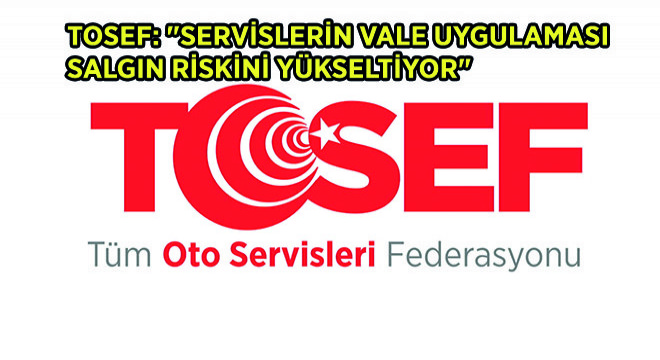 TOSEF:’Servislerin Vale Uygulaması Salgın Riskini Yükseltiyor’