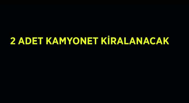 2 Adet Kamyonet Kiralanacak