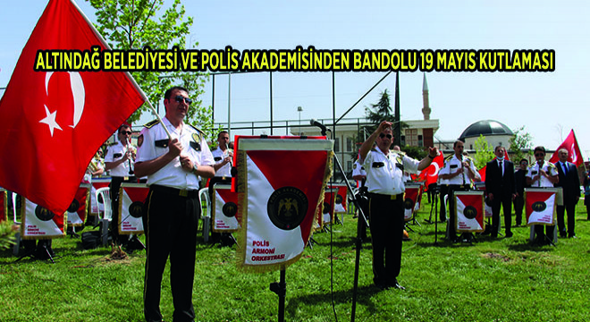 Altındağ Belediyesi Ve Polis Akademisinden Bandolu 19 Mayıs Kutlaması