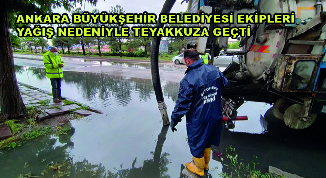 Ankara Büyükşehir Belediyesi Ekipleri Yağış Nedeniyle Teyakkuza Geçti