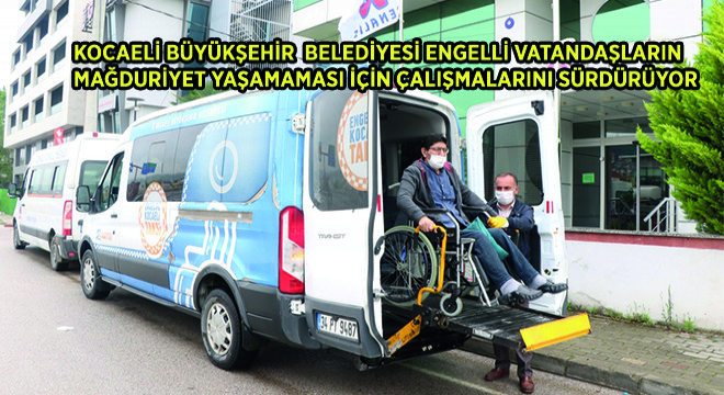 Kocaeli Büyükşehir  Belediyesi Engelli Vatandaşların Mağduriyet Yaşamaması İçin Çalışmalarını Sürdürüyor