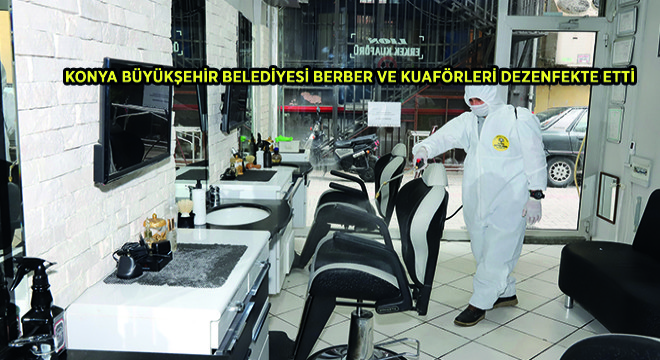 Konya Büyükşehir Belediyesi Berber ve Kuaförleri Dezenfekte Etti