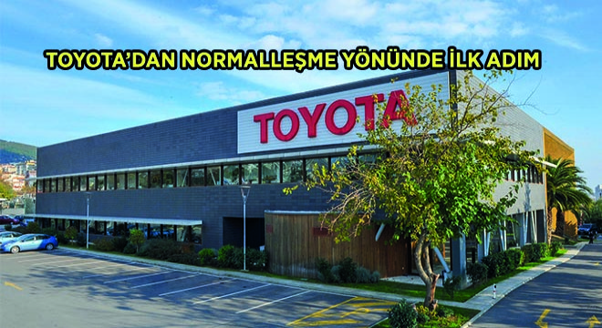 Toyota’dan Normalleşme Yönünde İlk Adım Atıldı