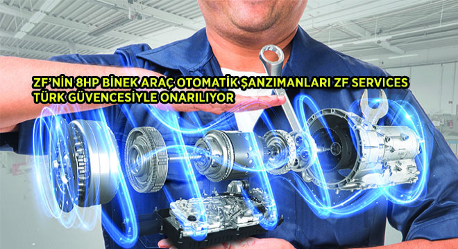 ZF’nin 8HP Binek Araç Otomatik Şanzımanları ZF Services Türk Güvencesiyle Onarılıyor