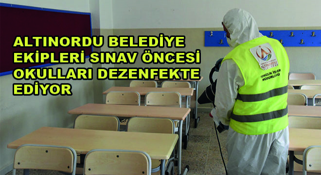 Altınordu Belediye Ekipleri Sınav Öncesi Okulları Dezenfekte Ediyor