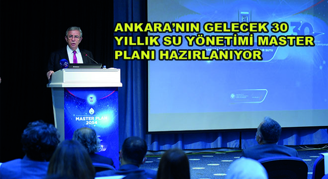 Ankara’nin Gelecek 30 Yıllık Su Yönetimi Master Planı Hazırlanıyor