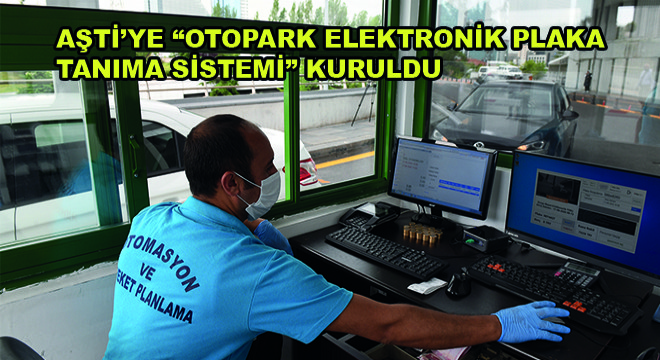 Aşti’ye Otopark Elektronik Plaka Tanıma Sistemi Kuruldu