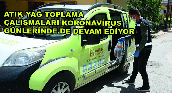Atık Yağ Toplama Çalışmaları Koronavirüs Günlerinde de Devam Ediyor Atık Yağ Toplama Çalışmaları Koronavirüs Günlerinde de Devam Ediyor
