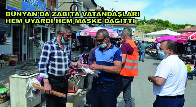Bünyan’da Zabıta Vatandaşları Hem Uyardı Hem Maske Dağıttı