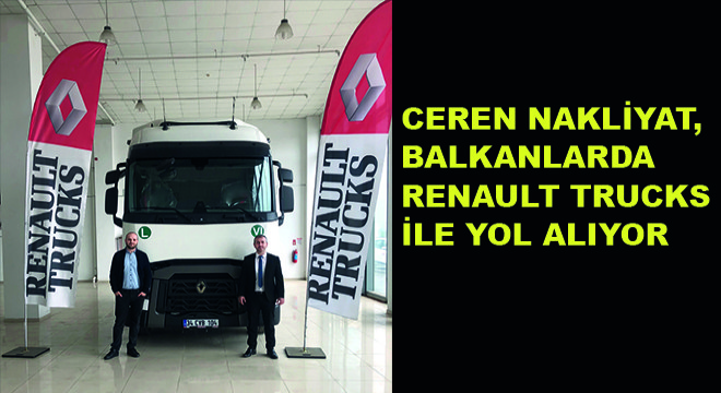 Ceren Nakliyat,  Balkanlarda Renault Trucks  ile Yol Alıyor
