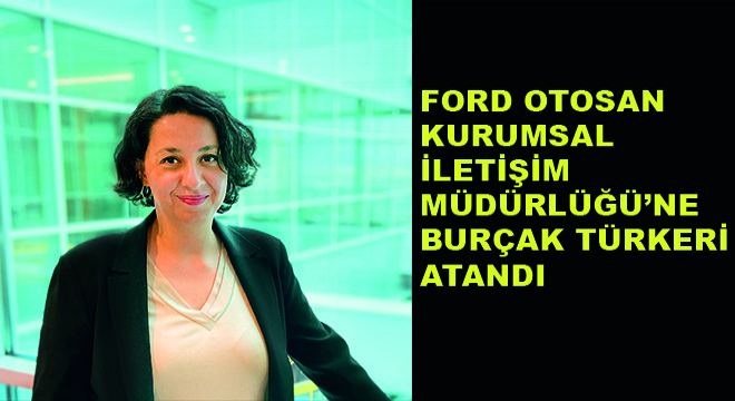 Ford Otosan Kurumsal İletişim Müdürlüğü’ne Burçak Türkeri Atandı