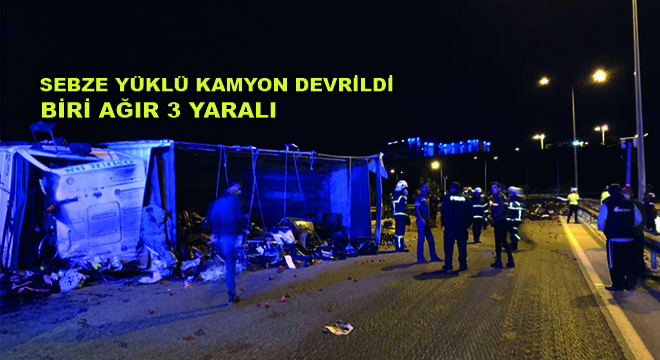 Sebze Yüklü Kamyon Devrildi: Biri Ağır 3 Yaralı