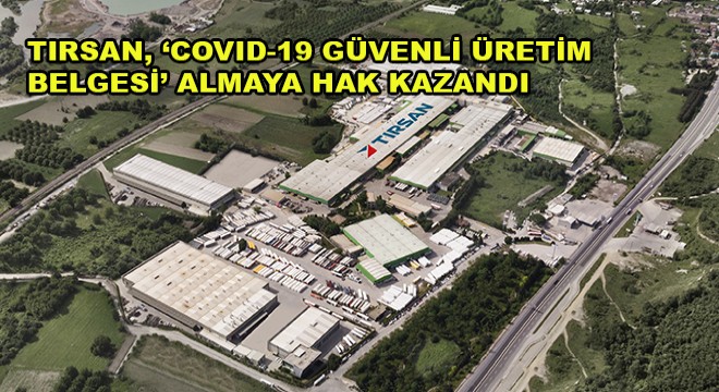 Tırsan, ‘Covid-19 Güvenli Üretim Belgesi’ Almaya Hak Kazandı