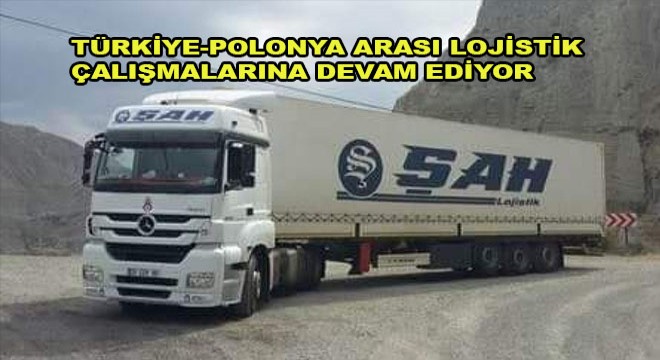 Şah Lojistik Türkiye-Polonya Arası Lojistik Çalışmalarına Devam Ediyor Şah Lojistik Türkiye-Polonya Arası Lojistik Çalışmalarına Devam Ediyor