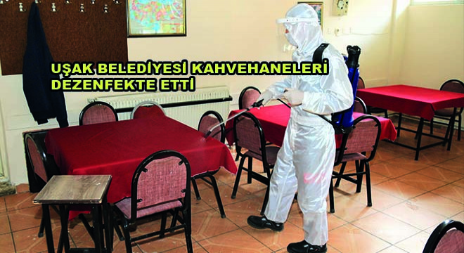 Uşak Belediyesi  Kahvehaneleri Dezenfekte Etti