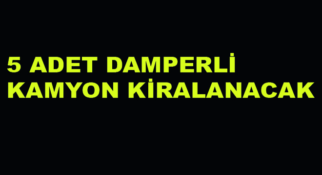 5 Adet Damperli Kamyon Kiralanacak