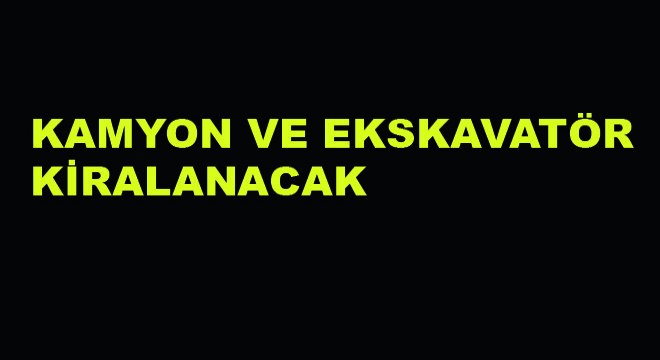 Kamyon ve Ekskavatör Kiralanacak