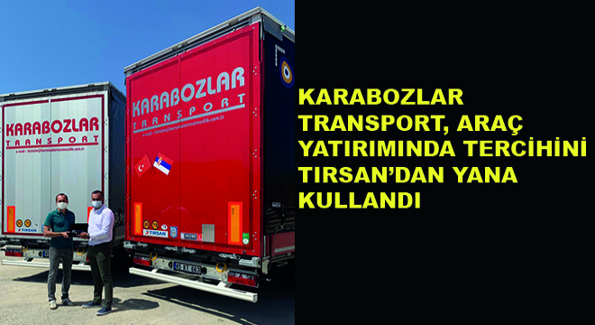 Karabozlar Transport,  Araç Yatırımında Tercihini Tırsan’dan Yana Kullandı