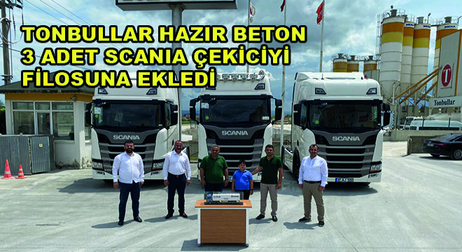Tonbullar Hazır Beton, 3 Adet Scania Çekiciyi Filosuna Ekledi