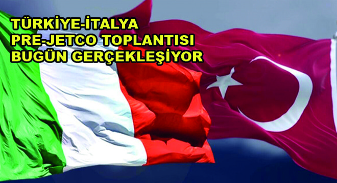 Türkiye-İtalya Pre-Jetco Toplantısı Bugün Gerçekleşiyor Türkiye-İtalya Pre-Jetco Toplantısı Bugün Gerçekleşiyor