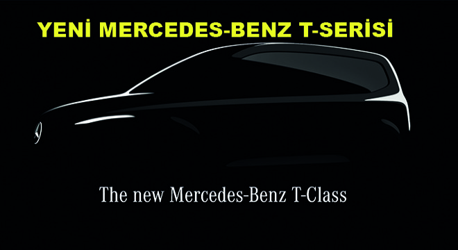 Yeni Mercedes-Benz T-Serisi; Bireysel ve Ticari Amaçlı Kompakt Hafif Ticari Araç