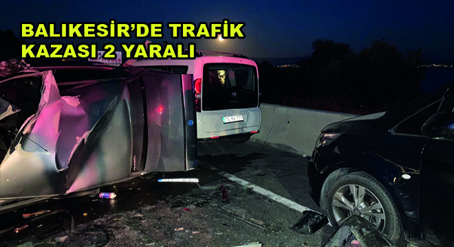Balıkesir’de Trafik Kazası 2 Yaralı