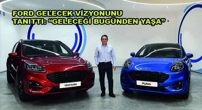 Ford Gelecek Vizyonunu Tanıttı: Geleceği Bugünden Yaşa