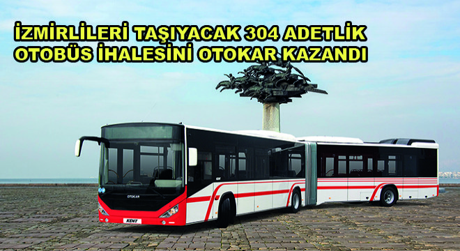 İzmirlileri Taşıyacak 304 Adetlik Otobüs İhalesini Otokar Kazandı