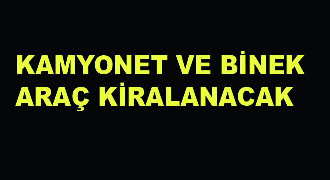 Kamyonet ve Binek Araç Kiralanacak