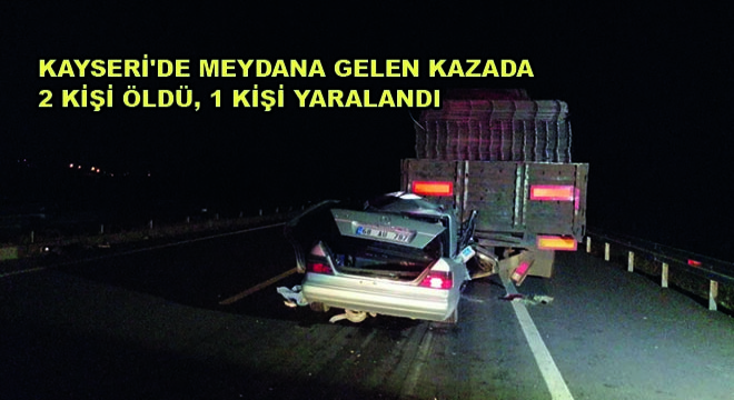 Kayseri’de Meydana Gelen Kazada 2 Kişi Öldü, 1 Kişi Yaralandı