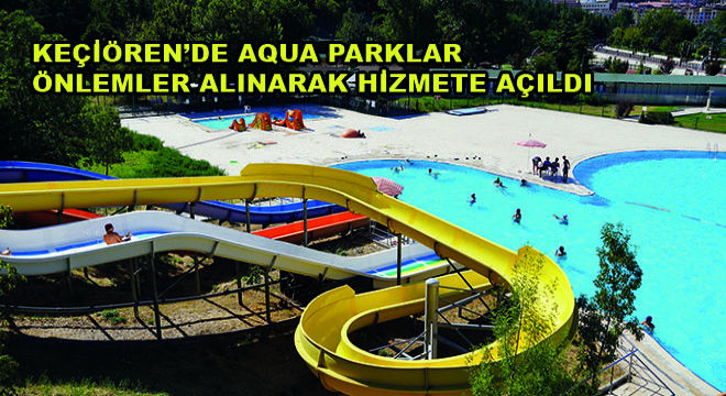 Keçiören’de Aqua Parklar Önlemler Alınarak Hizmete Açıldı