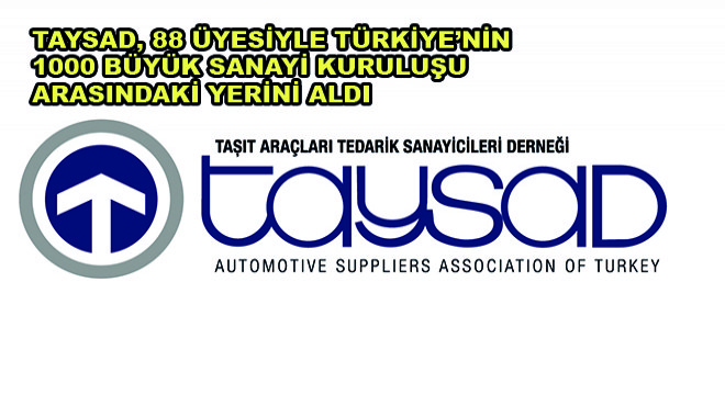 Taysad, 88 Üyesiyle Türkiye’nin 1000 Büyük Sanayi Kuruluşu Arasındaki Yerini Aldı