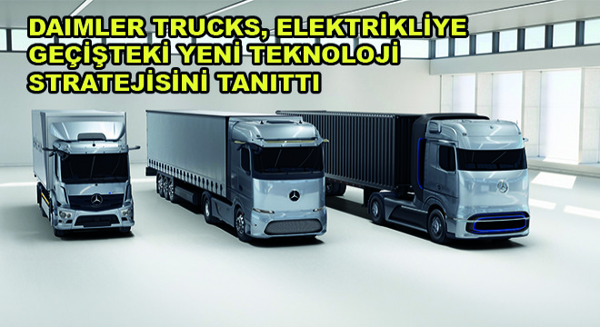 Daimler Trucks, Elektrikliye Geçişteki Yeni Teknoloji Stratejisini Tanıttı Daimler Trucks, Elektrikliye Geçişteki Yeni Teknoloji Stratejisini Tanıttı