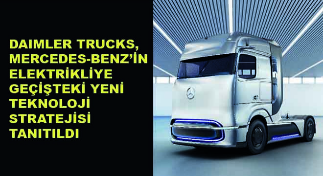 Daimler Trucks, Mercedes-Benz’in Elektrikliye Geçişteki Yeni Teknoloji Stratejisi Tanıtıldı